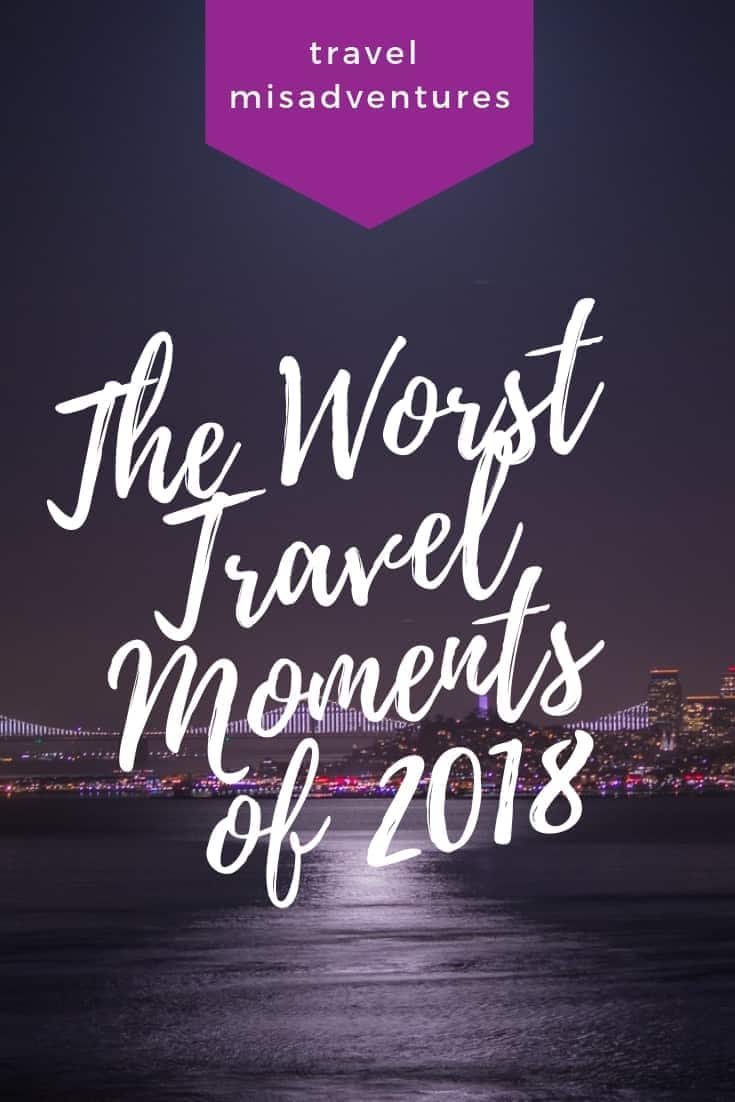 Travel Misadventures: My Worst Travel Moments of 2018